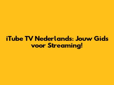 iTube TV Nederlands: Jouw Gids voor Streaming!