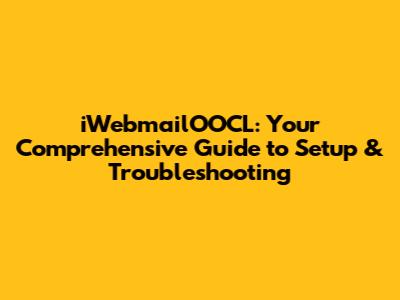 iWebmailOOCL: Your Comprehensive Guide to Setup & Troubleshooting