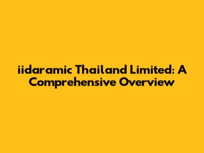 iidaramic Thailand Limited: A Comprehensive Overview