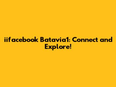 iifacebook Batavia1: Connect and Explore!