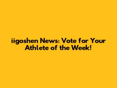 iigoshen News: Vote for Your Athlete of the Week!