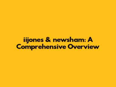 iijones & newsham: A Comprehensive Overview