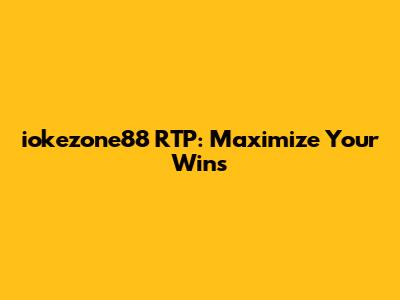 iokezone88 RTP: Maximize Your Wins