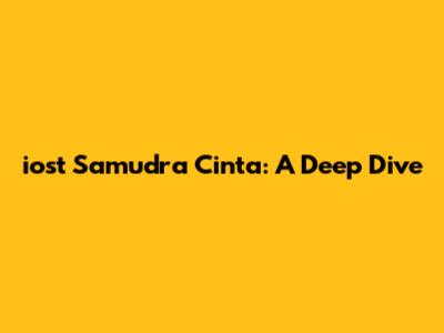 iost Samudra Cinta: A Deep Dive