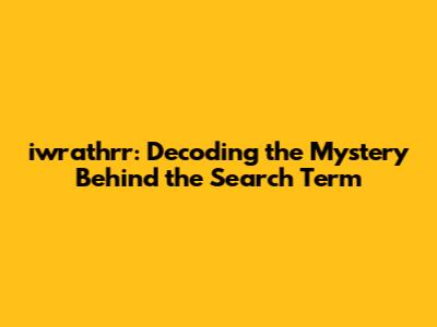 iwrathrr: Decoding the Mystery Behind the Search Term
