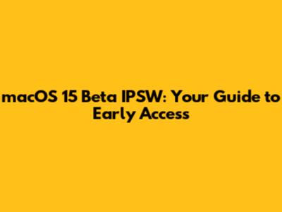 macOS 15 Beta IPSW: Your Guide to Early Access