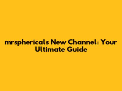mrspherical's New Channel: Your Ultimate Guide