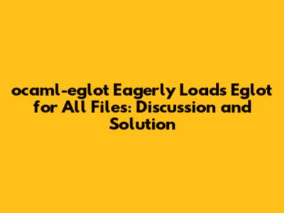ocaml-eglot Eagerly Loads Eglot for All Files: Discussion and Solution