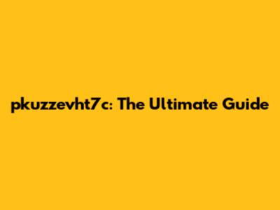 pkuzzevht7c: The Ultimate Guide