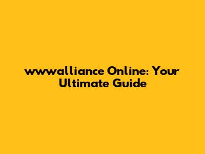 wwwalliance Online: Your Ultimate Guide