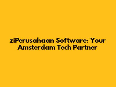 ziPerusahaan Software: Your Amsterdam Tech Partner