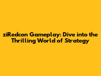 ziRedcon Gameplay: Dive into the Thrilling World of Strategy